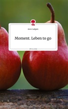 Anne Ladgam - Moment. Leben to go. Life is a Story - story.one