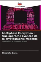 Himanshu Gupta - Multiphase Encryption : Une approche avancée de la cryptographie moderne