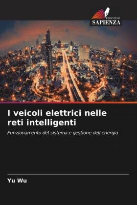 Yu Wu - I veicoli elettrici nelle reti intelligenti - Funzionamento del sistema e gestione dell'energia