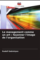 Rudolf Gabrielyan - Le management comme un art : façonner l'image de l'organisation