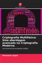 Himanshu Gupta - Criptografia Multifásica: Uma abordagem avançada na Criptografia Moderna