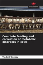 Vladimir Kovzov - Complete feeding and correction of metabolic disorders in cows