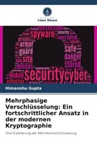 Himanshu Gupta - Mehrphasige Verschlüsselung: Ein fortschrittlicher Ansatz in der modernen Kryptographie
