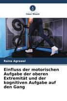 Raina Agrawal - Einfluss der motorischen Aufgabe der oberen Extremität und der kognitiven Aufgabe auf den Gang
