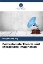 Prayer Elmo Raj - Postkoloniale Theorie und literarische Imagination