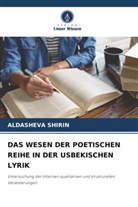 ALDASHEVA SHIRIN - DAS WESEN DER POETISCHEN REIHE IN DER USBEKISCHEN LYRIK