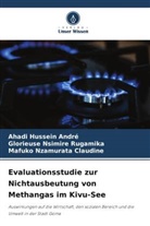Ahadi Hussein André, C, Mafuko Nzamurata Claudine, Glorieuse Nsimire Rugamika - Evaluationsstudie zur Nichtausbeutung von Methangas im Kivu-See