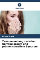 Nadia Elsharkawy, Magda Fawaz, Fatma Oraby - Zusammenhang zwischen Koffeinkonsum und prämenstruellem Syndrom