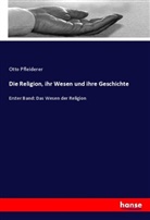 Otto Pfleiderer - Die Religion, ihr Wesen und ihre Geschichte