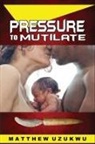 Matthew Uzukwu - Pressure To Mutilate