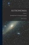 Joseph Jérôme Le Français de Lalande - Astronomia: Of, Sterrekunde; Volume 5