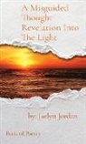Jaelyn D. Jordan - A Misguided Thought Revelation Into The Light
