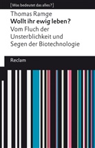 Thomas Ramge - Wollt ihr ewig leben?. Vom Fluch der Unsterblichkeit und Segen der Biotechnologie. [Was bedeutet das alles?]