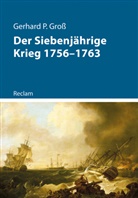 Gerhard Gross, Gerhard P Gross, Gerhard P. Groß - Der Siebenjährige Krieg 1756-1763