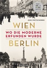 Jens Wietschorke - Wien - Berlin. Wo die Moderne erfunden wurde