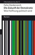 Felix Heidenreich - Die Zukunft der Demokratie. Wie Hoffnung politisch wird. [Was bedeutet das alles?]