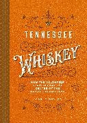 Carlo Devito - Tennessee Whiskey How the Volunteer State Became the Center of the Whiskey Renaissance