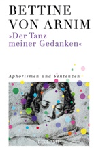 Bettina von Arnim, Bettine von Arnim, Wolfgang Bunzel, Heymach, Petra Heymach - »Der Tanz meiner Gedanken«