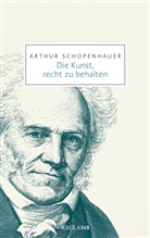 Arthur Schopenhauer - Die Kunst, recht zu behalten
