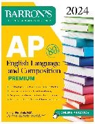 George Ehrenhaft - AP English Language and Composition Premium, 2024: 8 Practice Tests + Comprehensive Review + Online Practice