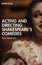 Kevin Otos - Acting and Directing Shakespeare''s Comedies