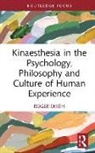 Roger Smith - Kinaesthesia in the Psychology, Philosophy and Culture of Human