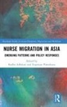 Radha (University of the West of Scotlan Adhikari, Radha Adhikari, Evgeniya Plotnikova - Nurse Migration in Asia