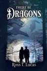 Ross T. Lucas - There Be Dragons