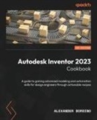 Alexander Bordino - Autodesk Inventor 2023 Cookbook