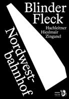 Bernhard Hachleitner, Michael Hieslmair, Cristina-Estera Klein, Zinganel, Michael Zinganel - Blinder Fleck Nordwestbahnhof