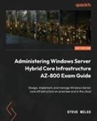 Steve Miles - Administering Windows Server Hybrid Core Infrastructure AZ-800 Exam Guide