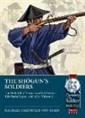 Michael Fredholm Von Essen, Micheal Fredholm von Essen - The Shogun's Soldiers: Volume 2 - The Daily Life of Samurai and Soldiers in EDO Period Japan, 1603-1721