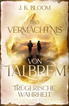 J. K. Bloom - Das Vermächtnis von Talbrem (Band 3): Trügerische Wahrheit