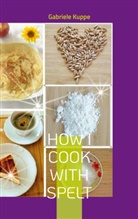 Gabriele Kuppe - How I cook with spelt