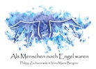 Vera Maria Bergner, Philipp Zacharzewski - Als Menschen noch Engel waren