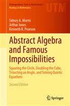 Arthur Jones, Sidney A Morris, Sidney A. Morris, Kenneth R Pearson, Kenneth R. Pearson - Abstract Algebra and Famous Impossibilities
