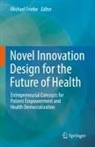 Michael Friebe - Novel Innovation Design for the Future of Health