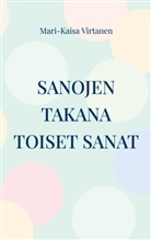 Mari-Kaisa Virtanen - Sanojen takana toiset sanat