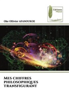 Oke Ollivier Afanoukoe - Mes chiffres philosophiques transfigurant