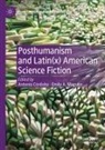 A Maguire, Antonio Córdoba, Emily A. Maguire - Posthumanism and Latin(x) American Science Fiction