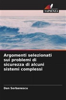 Dan Serbanescu - Argomenti selezionati sui problemi di sicurezza di alcuni sistemi complessi