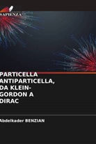 Abdelkader Benzian - PARTICELLA ANTIPARTICELLA, DA KLEIN-GORDON A DIRAC