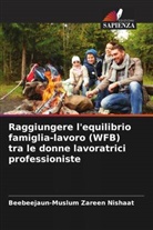Beebeejaun-Muslum Zareen Nishaat - Raggiungere l'equilibrio famiglia-lavoro (WFB) tra le donne lavoratrici professioniste