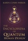Karen Curry Parker - The Encyclopedia of Quantum Human Design(tm)