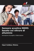 Vipul Vaibhav Mishra - Sensore acustico MEMS basato sul nitruro di alluminio