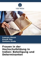 Kousik Das, Santanu Dinda, Subrata Ghosh - Frauen in der Hochschulbildung in Indien: Beteiligung und Determinanten