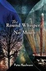 Peter Kaufmann - The Round Whisper of No Moon