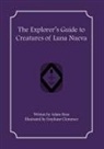 Adam Ross, Emyliane Clemence - The Explorer's Guide to Creatures of Luna Nueva