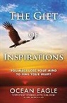 Ocean Eagle - The Gift of Inspirations: You Must Lose Your Mind to Find Your Heart