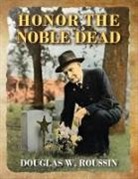 Douglas W. Roussin - Honor the Noble Dead